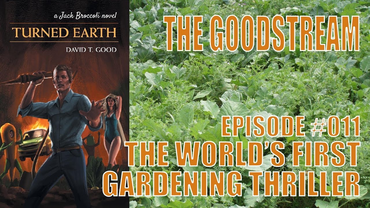 The Goodstream #011: The World's First Gardening Thriller