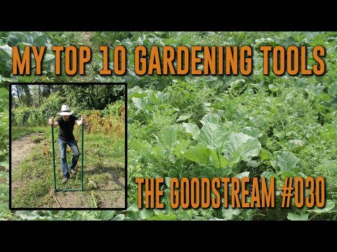 My Top 10 Favorite Gardening Tools - Goodstream #030