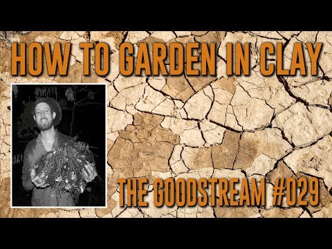 How To Garden in Clay - Goodstream #030