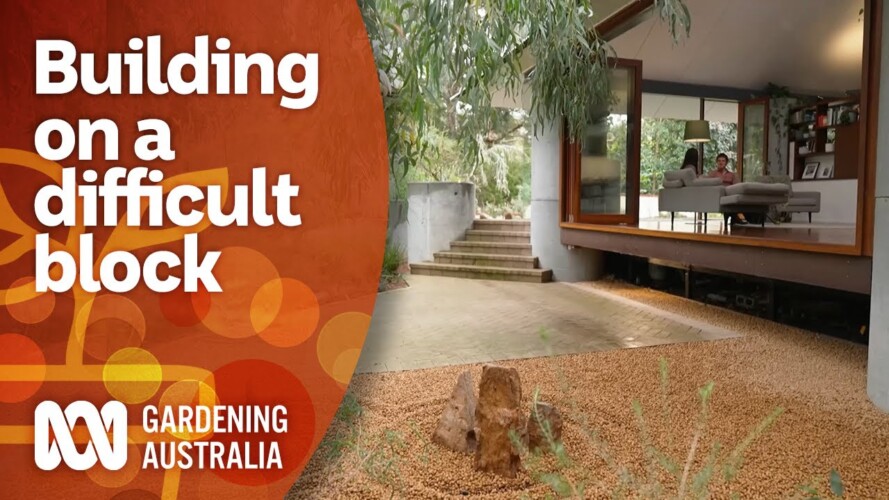 Overcoming the construction challenges of a steep block | Garden Design | Gardening Australia